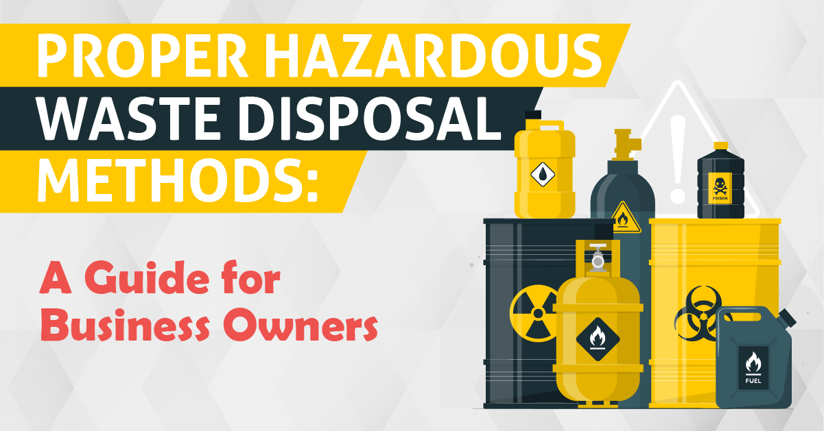 Proper Hazardous Waste Disposal Methods A Guide For Business Owners