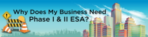 Common reasons your business needs a Phase 1 or Phase 2 ESA