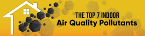 top 7 indoor air quality pollutants