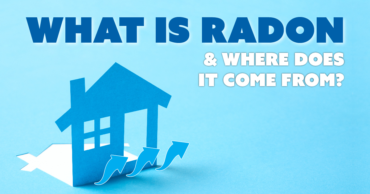What Is Radon & Where Does It Come From?