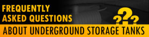frequently asked questions about underground storage tanks