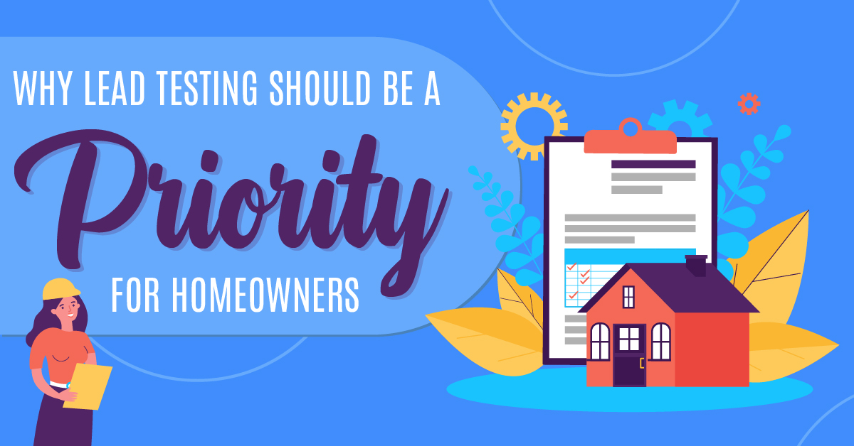 Why Lead Testing Should Be a Priority for Homeowners