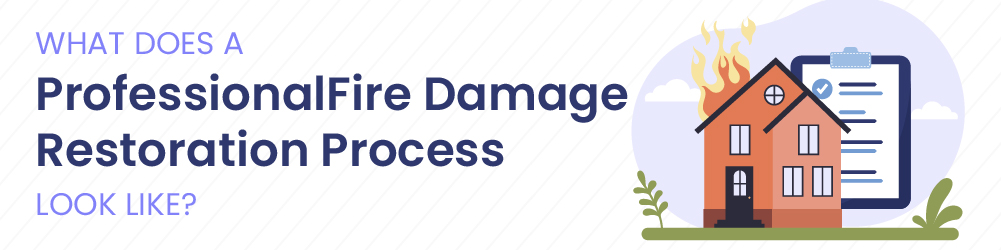 what does a professional fire damage restoration process look like