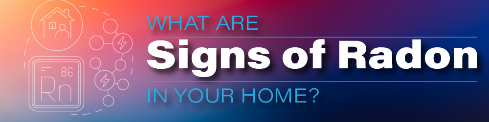 what are the signs of radon in your home?